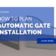 How to Plan Automatic Gate Installation