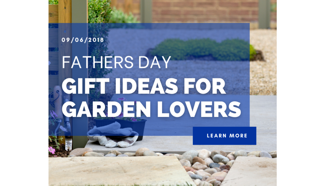 Father’s Day Gift Ideas For Garden Lovers