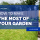 How To Make The Most Of Your Garden