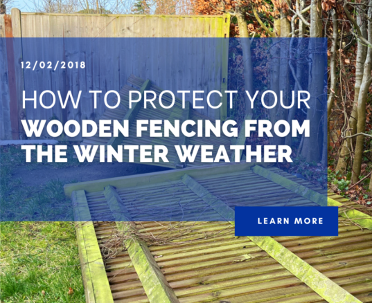 How to protect your wooden fencing from the Winter Weather