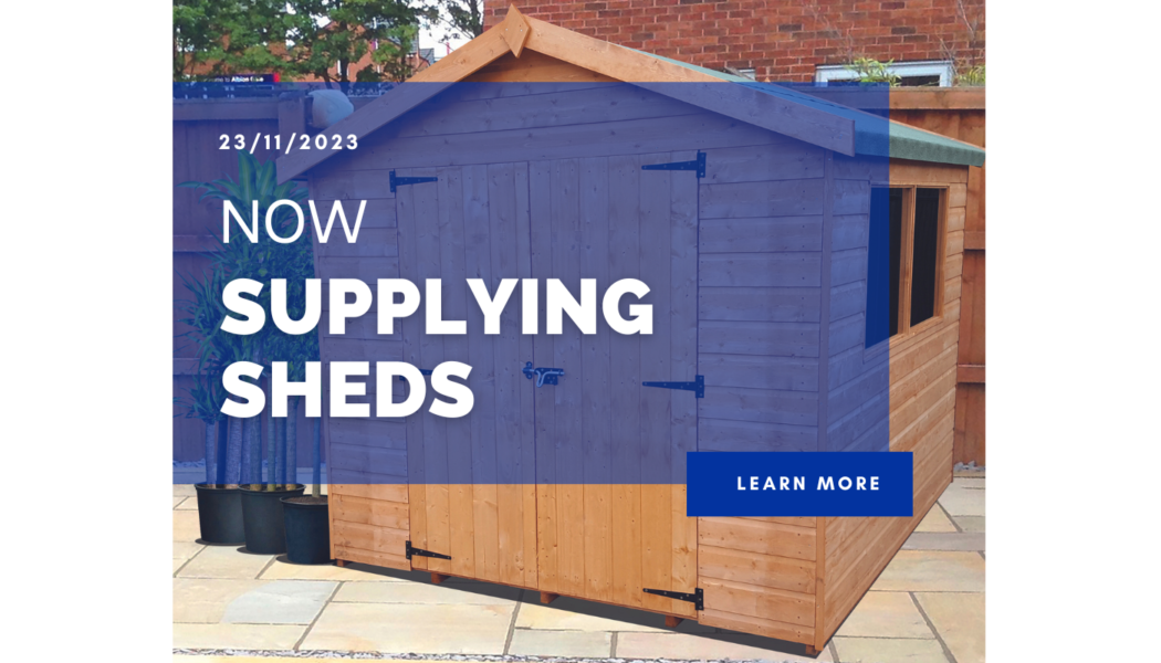 Now supplying Sheds!