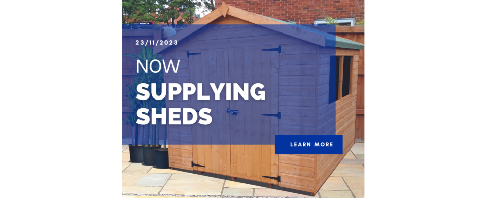 Now supplying Sheds!