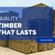 Quality Timber, That Lasts