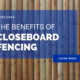 The benefits of Closeboard Fencing