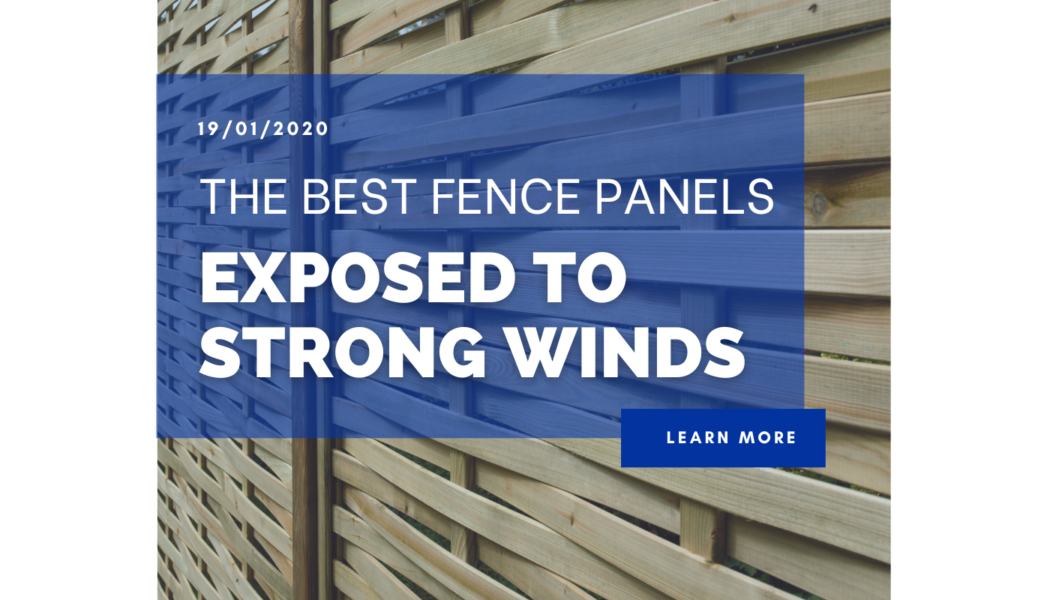 The Best Fence Panels Exposed To Strong Winds