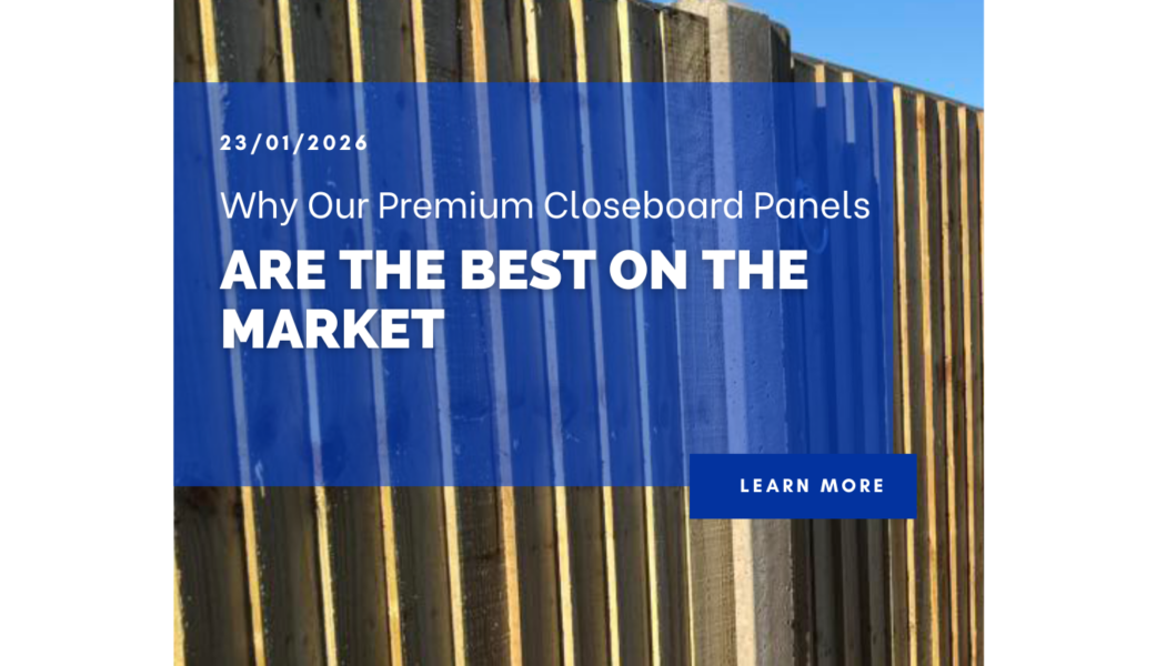 Why our premium closeboard panels are the best on the market