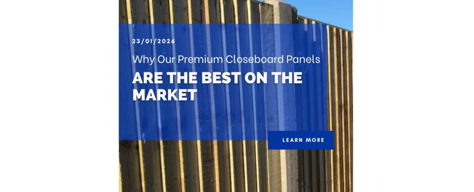 Why our premium closeboard panels are the best on the market